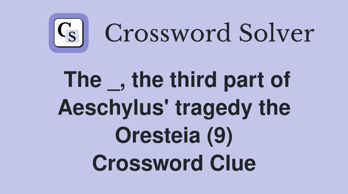 The _, the third part of Aeschylus' tragedy the Oresteia (9